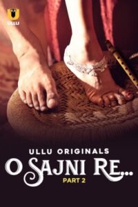 O Sajni Re Part 2 (2024) Ullu Originals Hindi S01 Hot Series HDRip | 1080p | 720p